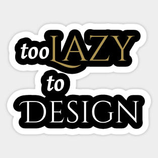 Too Lazy to Design Sticker